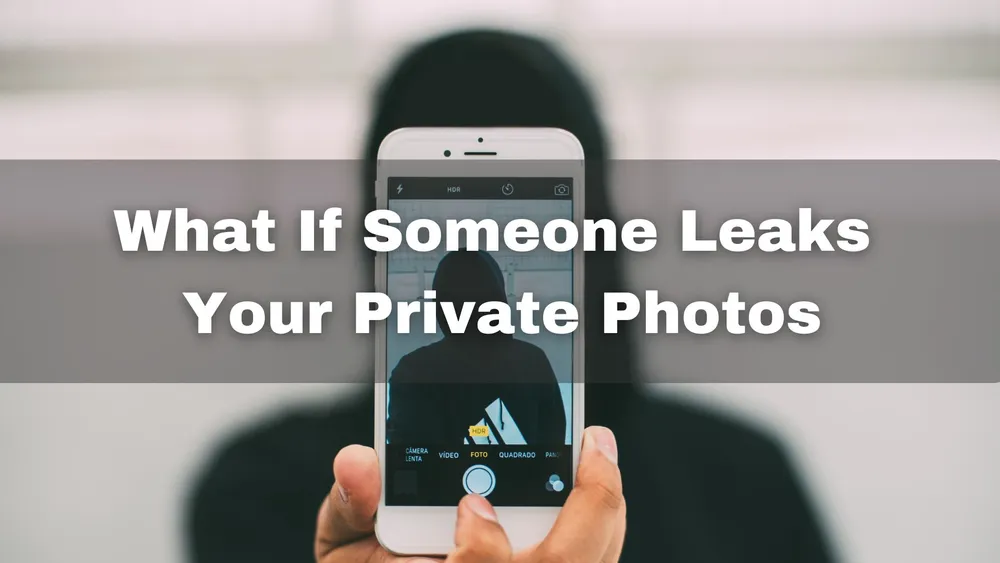 What To Do If Someone Leaks Your Photos Online
